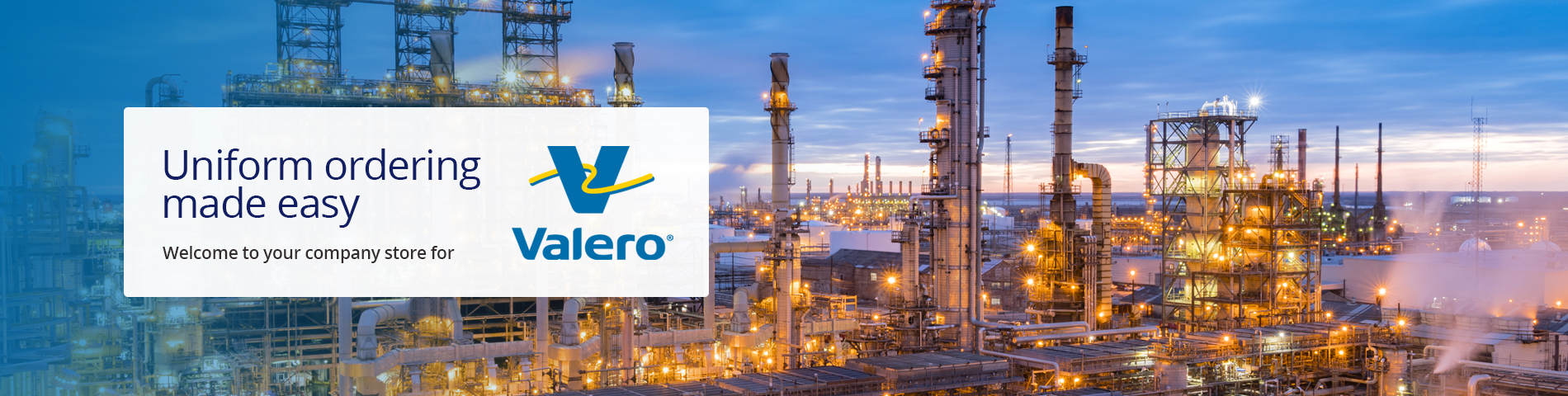 Uniform ordering made easy Welcome to your company store for Valero Port Arthur